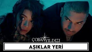 Aşıklar Yeri | Çoban Yıldızı (7.Bölüm)