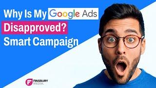 Why Is My Google Ad Disapproved? | Smart Campaigns