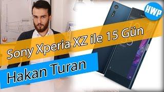 Sony Xperia XZ ile ile 15 Gün - Hakan Turan