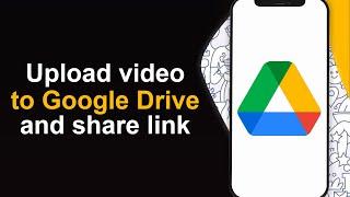 How To Upload Video on Google Drive and Share Link in Mobile
