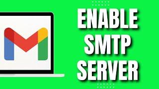 How To Enable SMTP Server In Gmail (QuicK & Easy 2023)