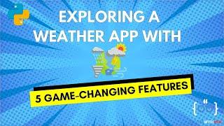 Exploring a Weather App with 5 Game Changing Features