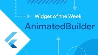 AnimatedBuilder (Flutter Widget of the Week)