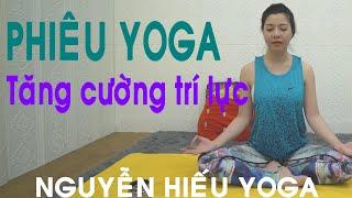 Phiêu Yoga tăng cường trí lực cùng Nguyễn Hiếu Yoga _ Bài 5