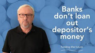 Banks don’t loan out depositor’s money