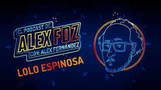 #137 -  Lolo Espinosa - El Podcast de Alex Fernández