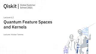 Lecture 6.2 - Quantum Feature Spaces and Kernels