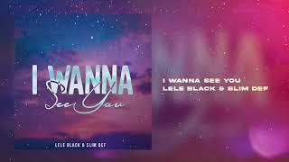 Lele Black & Slim Def - I wanna See- You (official audio)