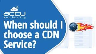 When Should I Choose a CDN Service?