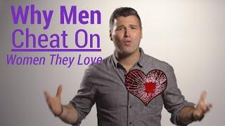 Why Men Cheat on Women They Love