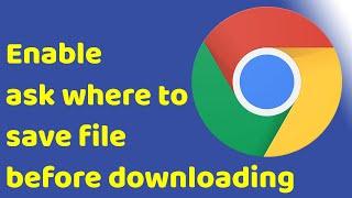 How to enable ask where to save each file before downloading chrome?