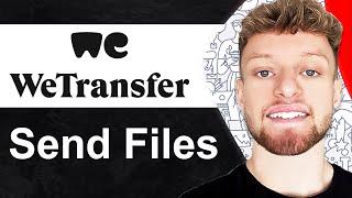 How To Use WeTransfer To Send Files (Step By Step)