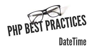 PHP Best Practices: DateTime (11/11)