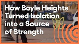 Boyle Heights: Fighting the Forces of Change | Artbound | KCET