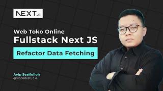 Next JS Studi Kasus Web Toko Online : 26.Refactor Data Fetching