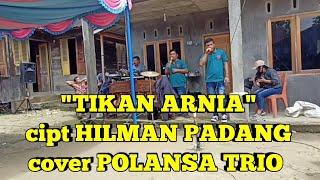 "TIKAN ARNIA" cipt HILMAN PADANG cover POLANSA TRIO