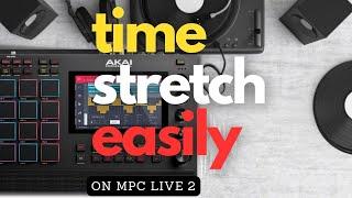 How To Time Stretch a Sample on MPC LIVE 2