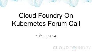 CF on K8s Working Group Forum 10 July 2024