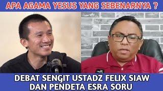 Apa Agama Yesus yang Sebenarnya ?? Debat Sengit Ustadz Felix Siaw dan Pendeta Esra Soru