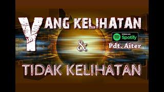 Pdt. Aiter - YANG KELIHATAN & TIDAK KELIHATAN