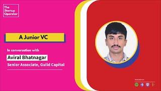 A Junior VC | Aviral Bhatnagar | Guild Capital | The Startup Operator