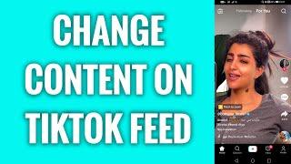 How To Change Content On TikTok Feed