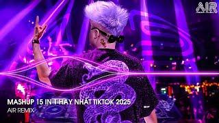 Mashup 15 in 1 - Nhạc Remix TikTok Triệu View Hay Nhất Hiện Nay  Top 15 Nhạc TikTok Hay Nhất 2025