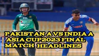 Accmen.semergingteam#Asia2023|| Pakistan, A vs India A||final match headlines#asin Sports