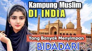 KAMPUNG MUSLIM DI INDIA , Banyak Menyimpan Bidadari. | INDIA.