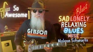 So Awesome | Sad Lonely Relaxing Blues Music | Soothing Blues & Jazz Instrumentals | Malone Schwartz