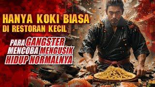 BUKAN KOKI BIASA !!PARA GANGSTER salah MENCARI LAWAN | Alur Cerita Film[reuplod]