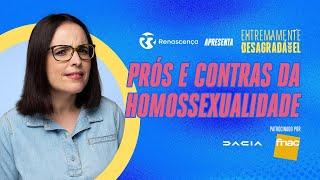 Prós e Contras da Homossexualidade - Extremamente Desagradável