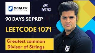 Leetcode 1071 | Greatest common divisor of strings | 2nd from LC 75 | Prepare for SE Role in 90 days