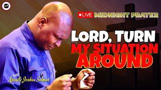 LORD, TURN MY SITUATION AROUND [ MIDNIGHT PRAYERS ] || APOSTLE JOSHUA SELMAN