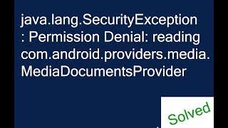Permission Denial: reading com.android.providers.media.MediaDocumentsProvider
