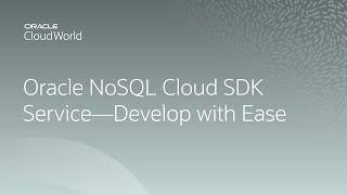 Oracle NoSQL Cloud SDK Service—develop with ease | CloudWorld 2022