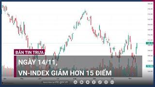 Thị trường chứng khoán ngày 14/11:  VN-Index giảm hơn 15 điểm | VTC Now