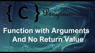 C programming Tutorial – 14 –Function with Arguments and No Return Value