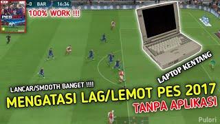 TUTORIAL CARA MENGATASI LAG PES 2017 PC,LOW SPEK,TANPA APLIKASI TERBARU