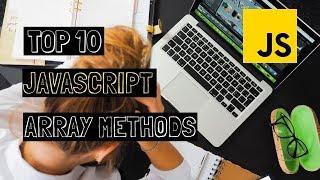 Top 10 JavaScript Array Methods