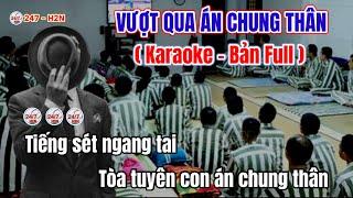 Vượt qua Án Chung Thân - Karaoke Bản Full / Lời chế: 247 - H2N / Nỗi buồn mẹ tôi chế