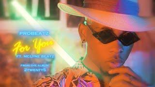 Probeatz - For You ft. Mclyne Beatz (Official Video)