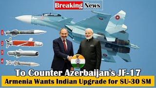 To counter Azerbaijan’s JF 17, Armenia wants India to upgrade its SU 30 SM fleet