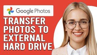 How To Transfer Google Photos To External Hard Drive (How To Backup Google Photos To An External HD)