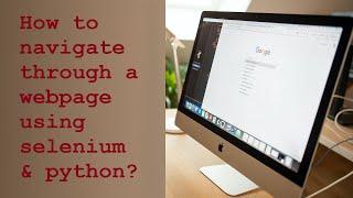 Selenium Tutorial #2 - How to navigate through a webpage using selenium?(Click, Type, Back, Forward)