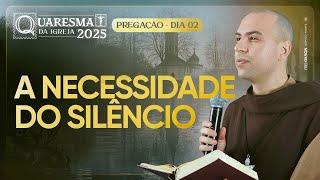 A necessidade do silêncio | Quaresma 2025 | Pregação | #02