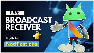 Broadcast Receivers - Notification-based Functionality of Broadcast Receivers in Android Studio