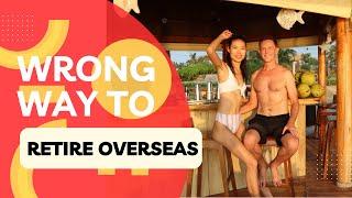 The Wrong Way To Retire Overseas