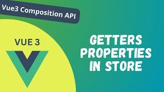 73. Getters Properties in Pinia and access getters across Stores in Vue Composition API - Vue 3