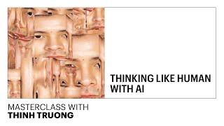 Thinking like human with AI - MASTERCLASS with Thinh Truong - LABASAD